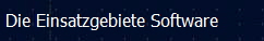 Die Einsatzgebiete Software